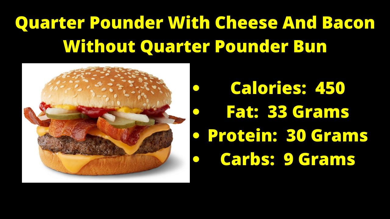 Here are the nutritional numbers for the Quarter Pounder With Cheese And Bacon without the Quarter Pounder Bun!