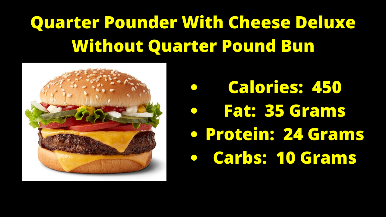 Here are the nutritional numbers for the Quarter Pounder With Cheese Deluxe without the Quarter Pounder Bun