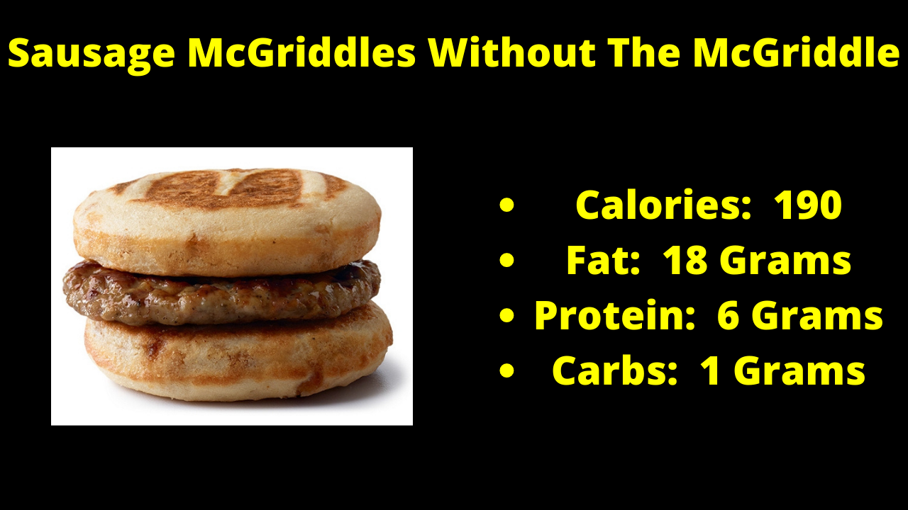 Here are the nutritional numbers for the Sausage McGriddles without the McGriddle!