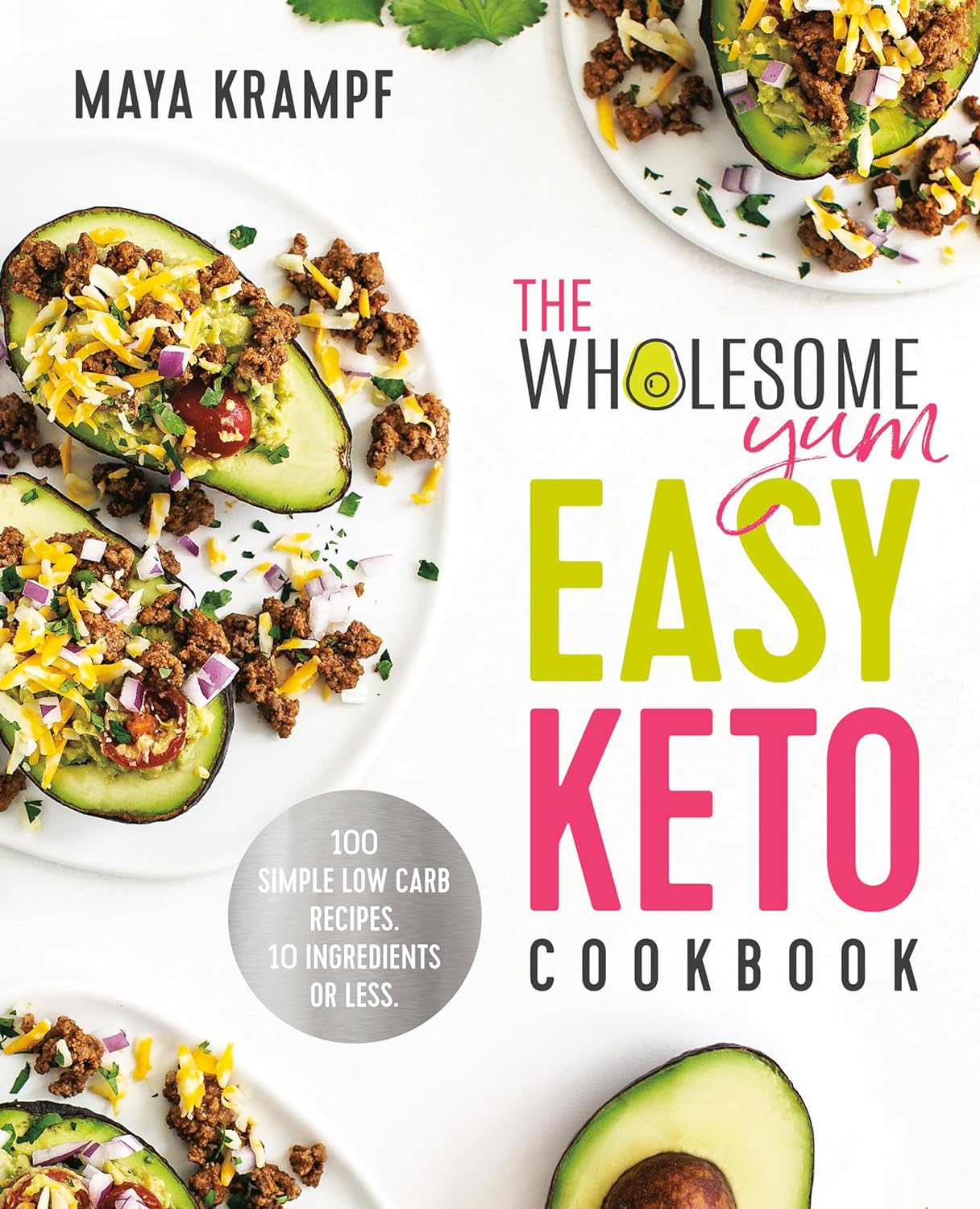 The Wholesome Yum Easy Keto Cookbook 100 Simple Low Carb Recipes By Maya Krumpf